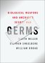 Germs: Biological Weapons and America's Secret War