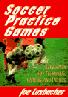 Soccer Practice Games/120 Games for Technique, Training, and Tactics